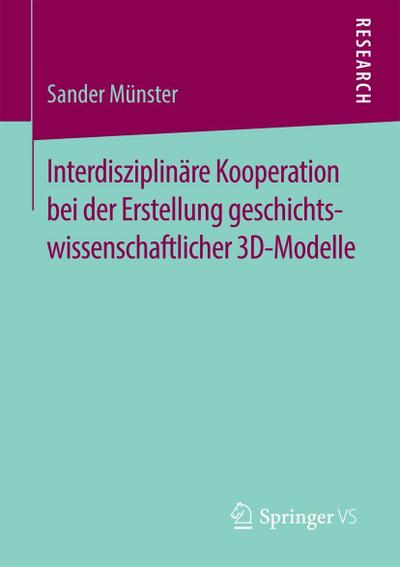 Interdisziplinäre Kooperation bei der Erstellung geschichtswissenschaftlicher 3D-Modelle