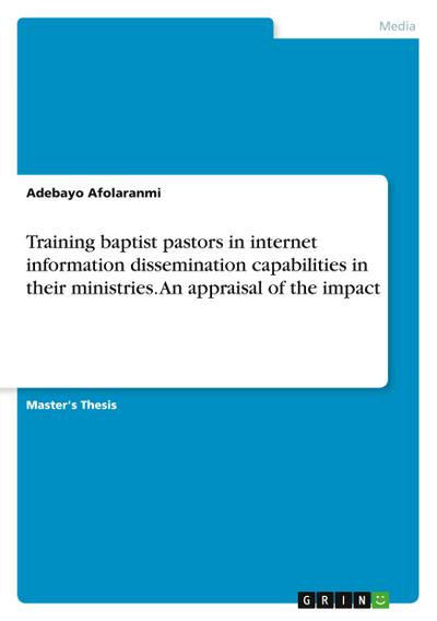 Training baptist pastors in internet information dissemination capabilities in their ministries. An appraisal of the impact