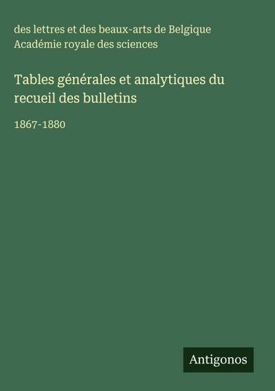 Tables générales et analytiques du recueil des bulletins
