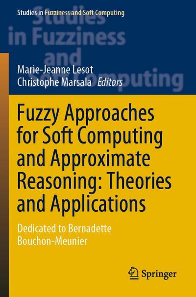 Fuzzy Approaches for Soft Computing and Approximate Reasoning: Theories and Applications