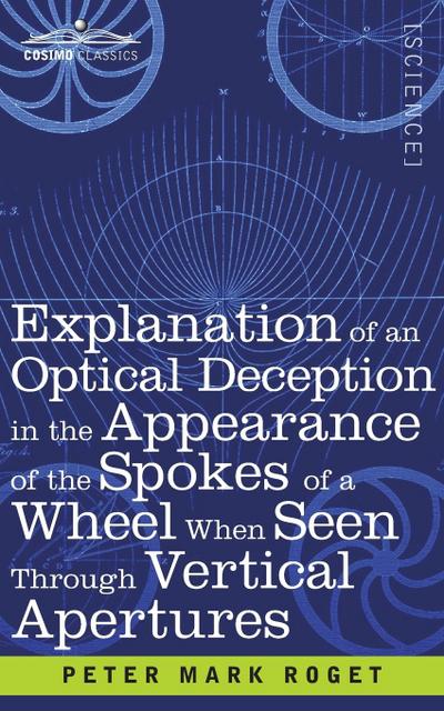 Explanation of an Optical Deception in the Appearance of the Spokes of a Wheel when seen through Vertical Apertures