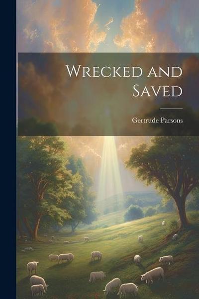 Wrecked and Saved