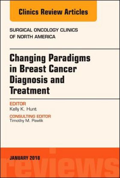 Changing Paradigms in Breast Cancer Diagnosis and Treatment, an Issue of Surgical Oncology Clinics of North America