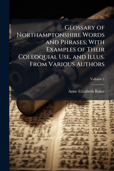 Glossary of Northamptonshire Words and Phrases; With Examples of Their Colloquial Use, and Illus. From Various Authors