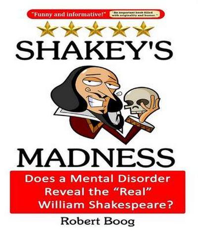 Shakey’s Madness: Does a Mental Disorder Reveal the "Real" William Shakespeare?