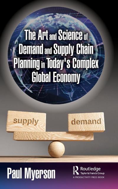 The Art and Science of Demand and Supply Chain Planning in Today’s Complex Global Economy