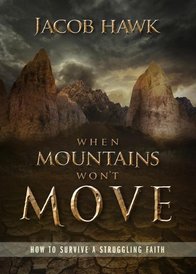 When Mountains Won’t Move: How to Survive a Struggling Faith