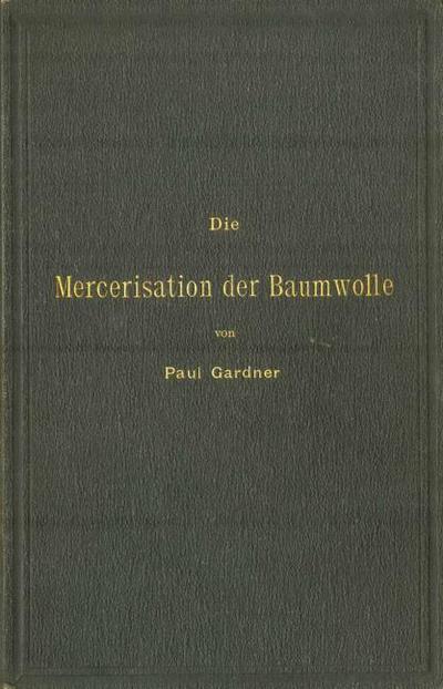 Die Mercerisation der Baumwolle mit specieller Berücksichtigung der in- und ausländischen Patente