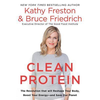 Clean Protein: The Revolution That Will Reshape Your Body, Boost Your Energy?and Save Our Planet