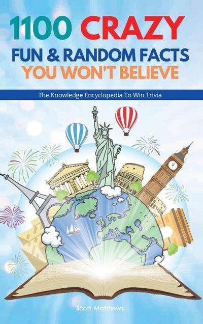 1100 Crazy Fun & Random Facts You Won’t Believe - The Knowledge Encyclopedia To Win Trivia