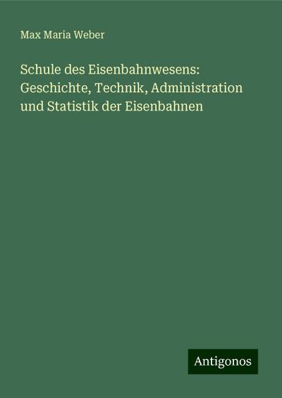Weber, M: Schule des Eisenbahnwesens: Geschichte, Technik, A