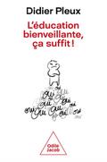 L’’ éducation bienveillante, ça suffit !