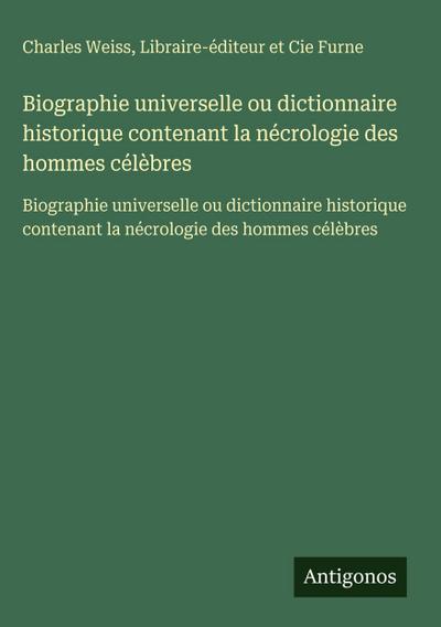 Biographie universelle ou dictionnaire historique contenant la nécrologie des hommes célèbres