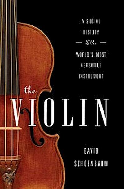 The Violin: A Social History of the World’s Most Versatile Instrument