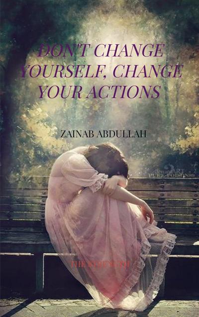 Don’t Change yourself, Change your actions