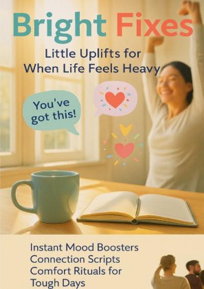 Bright Fixes: Little Uplifts for When Life Feels Heavy