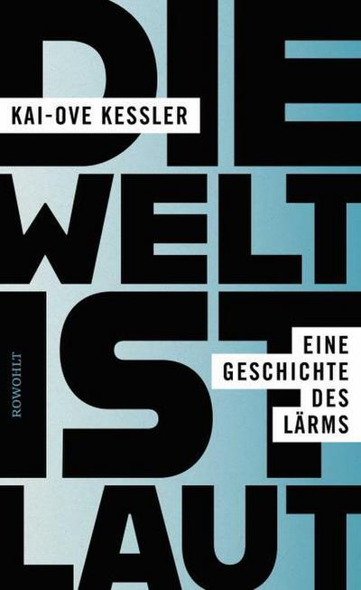 Die Welt ist laut: Eine Geschichte des Lärms