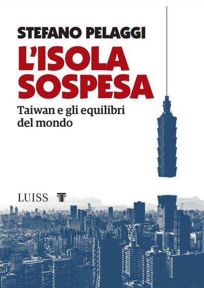 L’ isola sospesa. Taiwan e gli equilibri del mondo