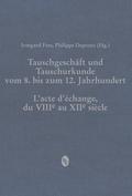 Tauschgeschäft und Tauschurkunde vom 8. bis zum 12. Jahrhundert / L"acte d"echange, du VIIIe au XIIe siècle (Beihefte zum Archiv für ... Siegel- und Wappenkunde, Band 13)