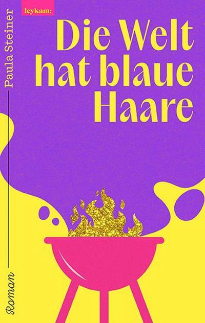 Die Welt hat blaue Haare: Roman