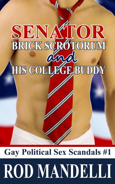 Senator Brick Scrotorum and His College Buddy (Gay Political Sex Scandals, #1)