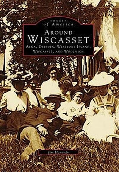 Around Wiscasset: Alna, Dresden, Westport Island, Wiscasset, and Woolwich