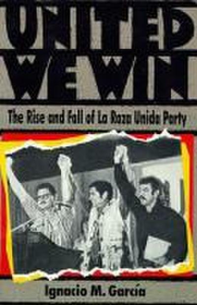 United We Win: The Rise and Fall of La Raza Unida Party