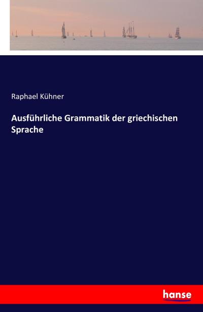 Ausführliche Grammatik der griechischen Sprache