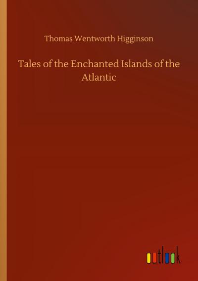 Tales of the Enchanted Islands of the Atlantic