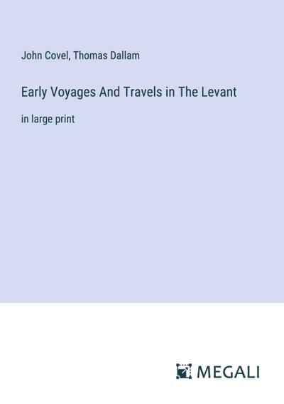 Early Voyages And Travels in The Levant