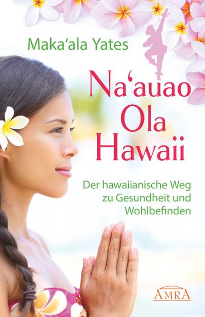NA’AUAO OLA HAWAII - der hawaiianische Weg zu Gesundheit und Wohlbefinden