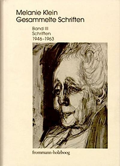 Melanie Klein: Gesammelte Schriften / Band III: Schriften 1946-1963
