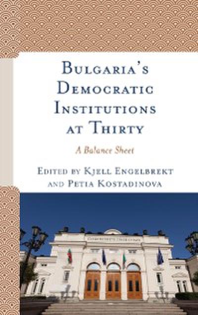 Bulgaria’s Democratic Institutions at Thirty