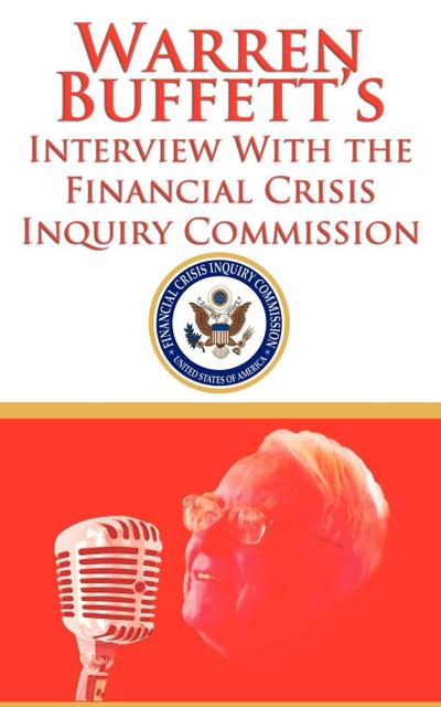Warren Buffett’s Interview With the Financial Crisis Inquiry Commission (FCIC)