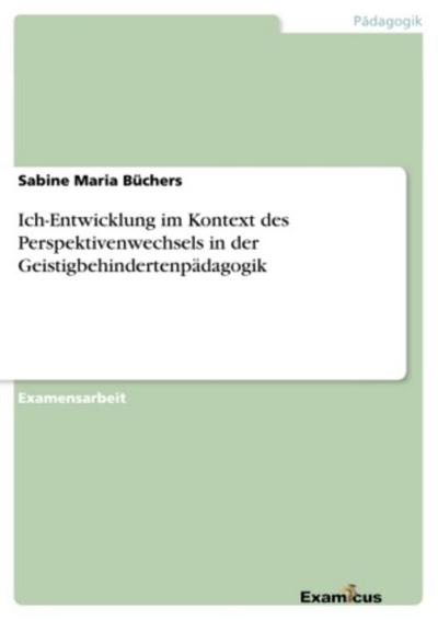 Ich-Entwicklung im Kontext des Perspektivenwechsels in der Geistigbehindertenpädagogik