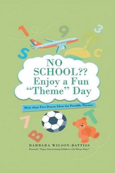 NO SCHOOL Enjoy a fun Theme Day: More than Two Dozen Ideas for Possible Themes