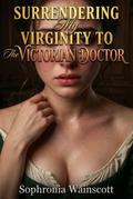 Surrendering My Virginity To The Victorian Doctor