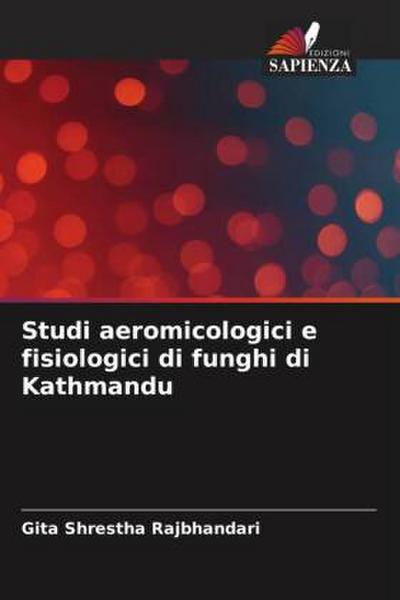Studi aeromicologici e fisiologici di funghi di Kathmandu