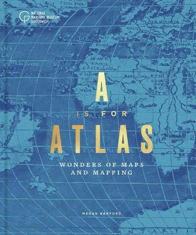 A is for Atlas: Wonders of Maps and Mapping