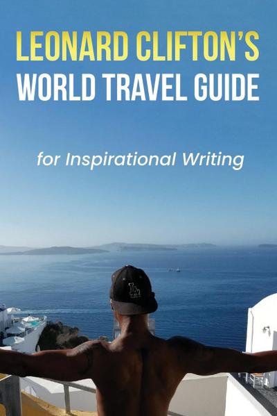 Leonard Clifton’s World Travel Guide for Inspirational Writing