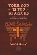 Your God is Too Glorious
