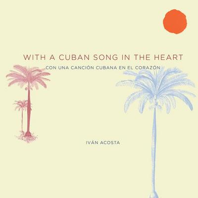 Acosta, I: With a Cuban Song in the Heart