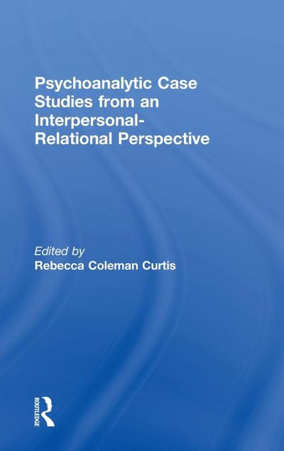 Psychoanalytic Case Studies from an Interpersonal-Relational Perspective