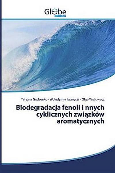 Biodegradacja fenoli i nnych cyklicznych zwi¿zków aromatycznych