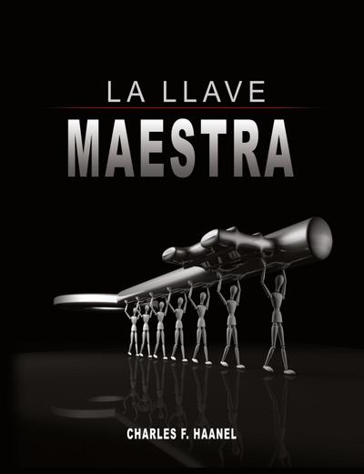 La Llave Maestra / The Master Key System by Charles F. Haanel