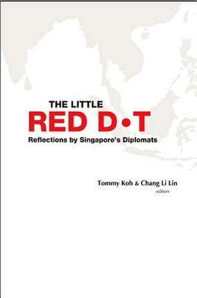 Little Red Dot, The: Reflections by Singapore’s Diplomats (Volumes I & II)