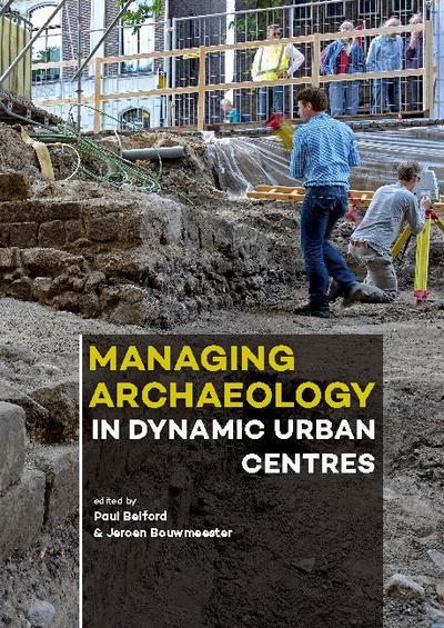 Managing Archaeology in Dynamic Urban Centres