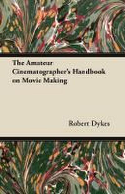 The Amateur Cinematographer’s Handbook on Movie Making
