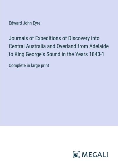 Journals of Expeditions of Discovery into Central Australia and Overland from Adelaide to King George’s Sound in the Years 1840-1