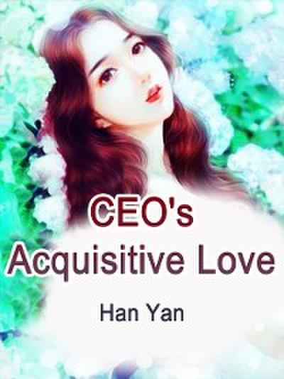 CEO’s Acquisitive Love